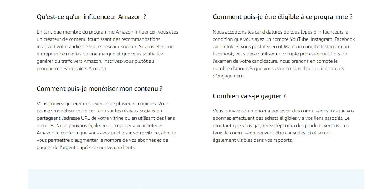 Foire aux questions du programme Influenceurs Amazon en France : la réponse « Comment puis-je être éligible à ce programme ? » cite les comptes YouTube, Instagram, Facebook ou TikTok, le compte professionnel obligatoire et l'examen du nombre d'abonnés Foire aux questions du programme Influenceurs Amazon en France : la réponse « Comment puis-je être éligible à ce programme ? » cite les comptes YouTube, Instagram, Facebook ou TikTok, le compte professionnel obligatoire et l'examen du nombre d'abonnés