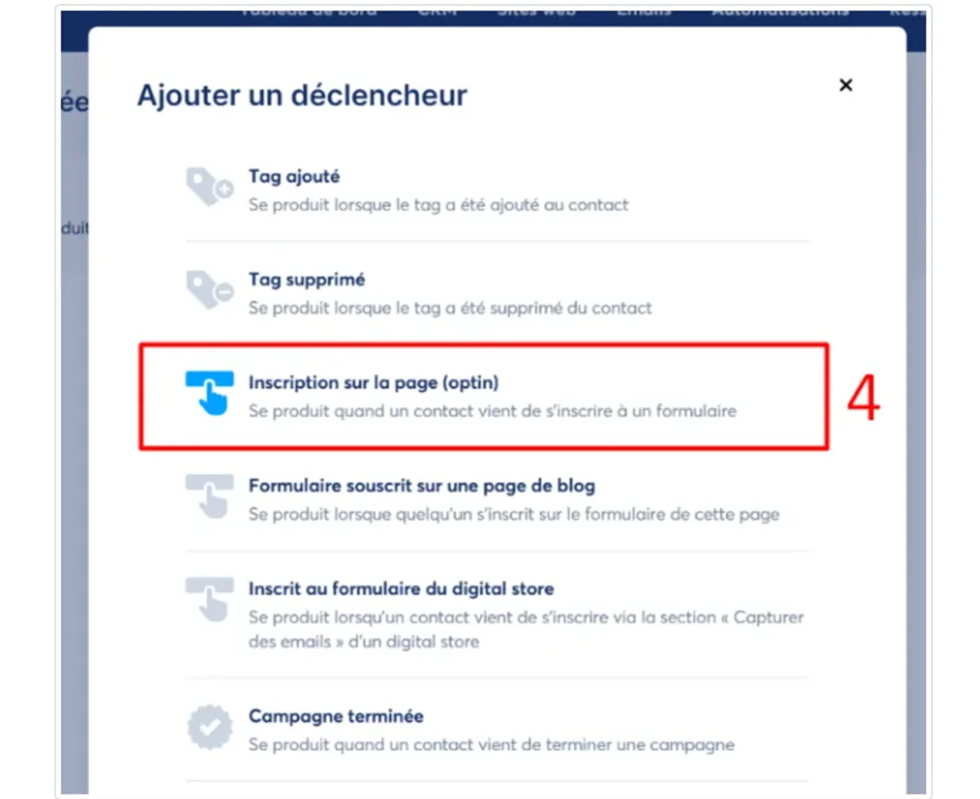 Fenêtre « Ajouter un déclencheur » de systeme.io : tag ajouté, tag supprimé, inscription sur la page (optin), formulaire de blog, digital store, campagne terminée Fenêtre « Ajouter un déclencheur » de systeme.io : tag ajouté, tag supprimé, inscription sur la page (optin), formulaire de blog, digital store, campagne terminée
