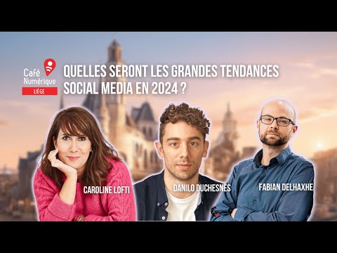 Les tendances social media à suivre en 2024, avec Caroline Lotfi, Danilo Duchesnes &amp; Fabian Delhaxhe