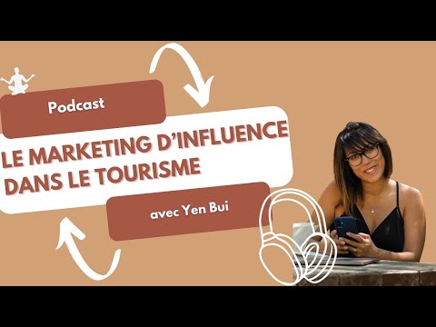 PODCAST TOURISME | Comprendre le marketing d’influence dans le tourisme avec Yen Bui (partie 1)