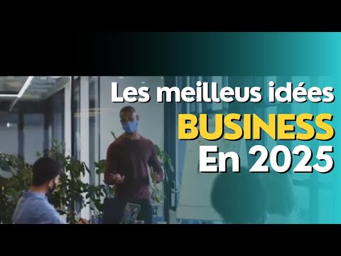 LES MEILLEURS IDEES DE BUSINESS EN 2025