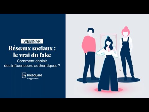 [Webinar Kolsquare] - Le vrai du fake: comment choisir des influenceurs authentiques ?