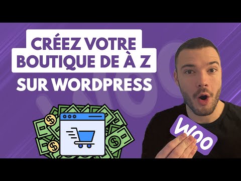 Comment créer un site de vente en ligne sur WordPress &amp; Woocommerce ?