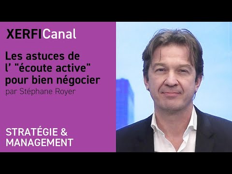 Les astuces de l’ &quot;écoute active&quot; pour bien négocier [Stéphane Royer]