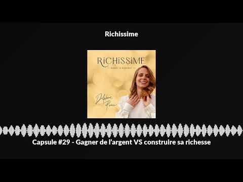 Capsule #29 - Gagner de l’argent VS construire sa richesse