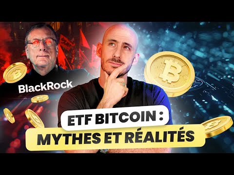 ETF BITCOIN Spot : Blackrock va exploser le marché crypto ? Mythes &amp; réalités