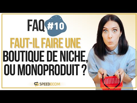 Faut-il faire une boutique de niche, généraliste ou mono produit ? FAQ #10