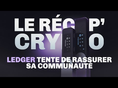 Ledger dans la tourmente - Le Récap- Crypto #61