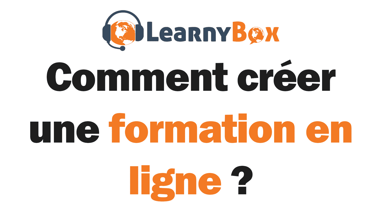 Fond blanc avec le logo de learnybox et comment créer une formation en ligne et la mettre en vente et récupérer les paiements ?